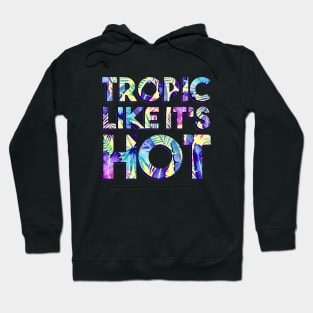 Tropic Like It's Hot Hoodie